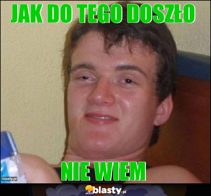 Jak do tego doszło