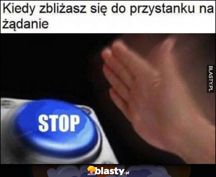 Kiedy zbliżasz się do przystanku na żądanie przycisk stop