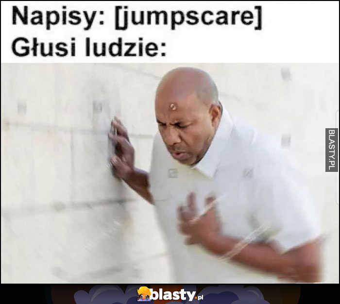 Napisy: [jumpscare], głusi ludzie: przestraszeni