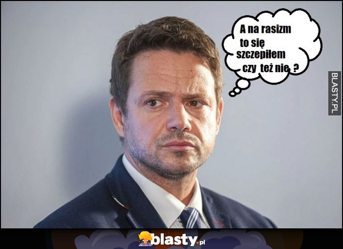Trzaskowski nie wie czy się szczepił na rasizm