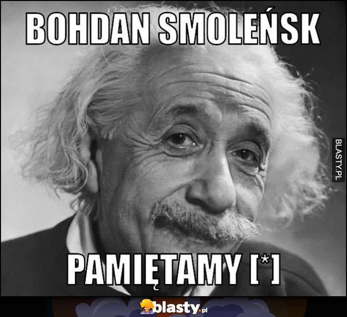 Einstein Bohdan Smoleńsk pamiętamy