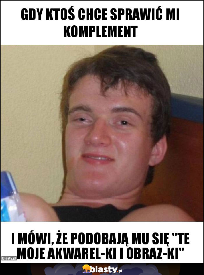 Gdy ktoś chce sprawić mi komplement