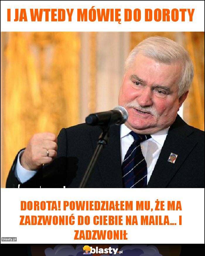 I ja wtedy mówię do Doroty