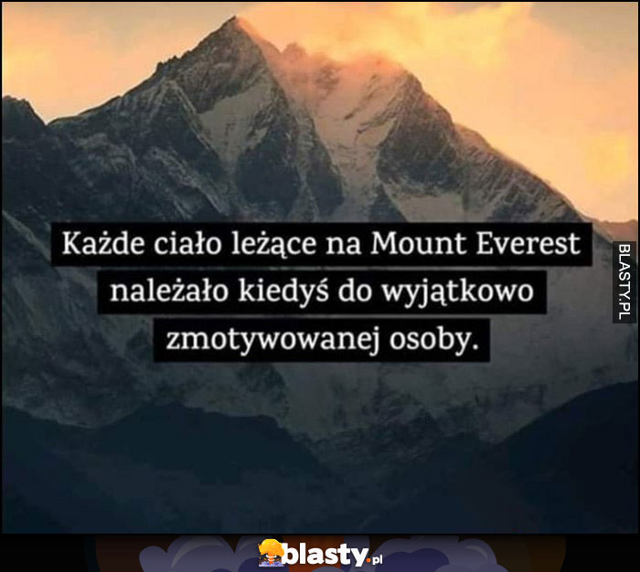 Każde ciało leżące na Mount Everest należało kiedyś do wyjątkowo zmotywowanej osoby