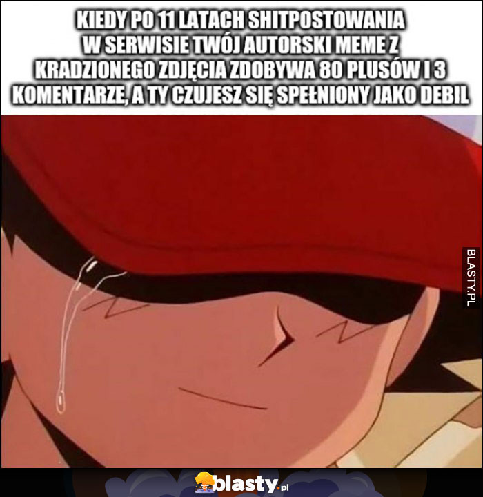 Kiedy po 11 latach postowania twój autorski meme z kradzionego zdjęcia zdobywa 80 plusów i czujesz się spełniony jako debil Dragonball