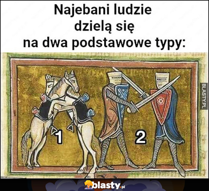 Nawaleni ludzie dzielą się na dwa podstawowe typy: bratają sie lub walczą