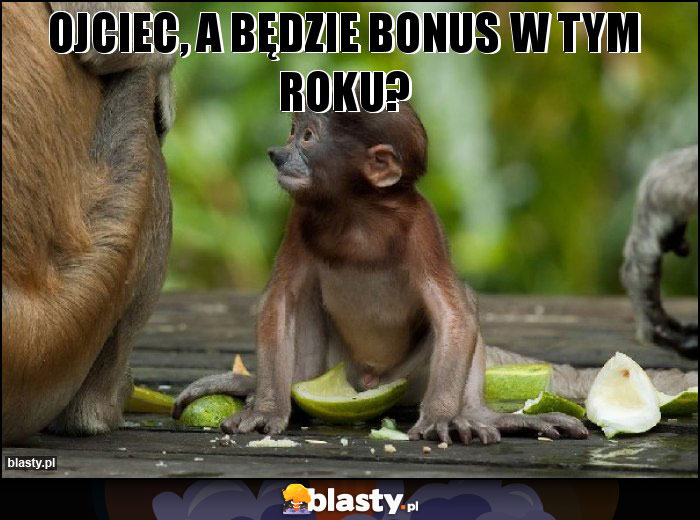 Ojciec, a bĘdzie bonus w tym roku?