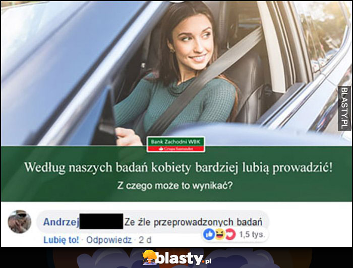 Według naszych badań kobiety bardziej lubią prowadzić, z czego może to wynikać? Ze źle przeprowadzonych badań