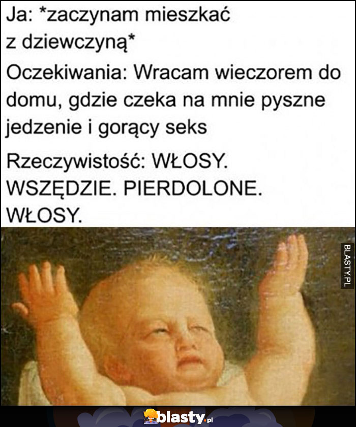 Zaczynam mieszkać z dziewczyną, oczekiwania: przyszne jedzenie, rzeczywistość: włosy, wszędzie pieprzone włosy