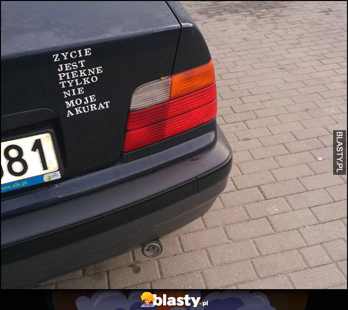 Życie jest piękne tylko nie moje akurat napis na BMW