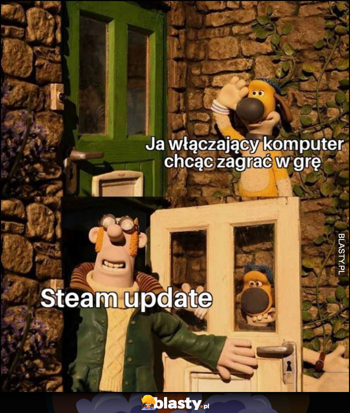 Ja włączający komputer chcąc zagrać w grę, Steam update na to nie pozwala