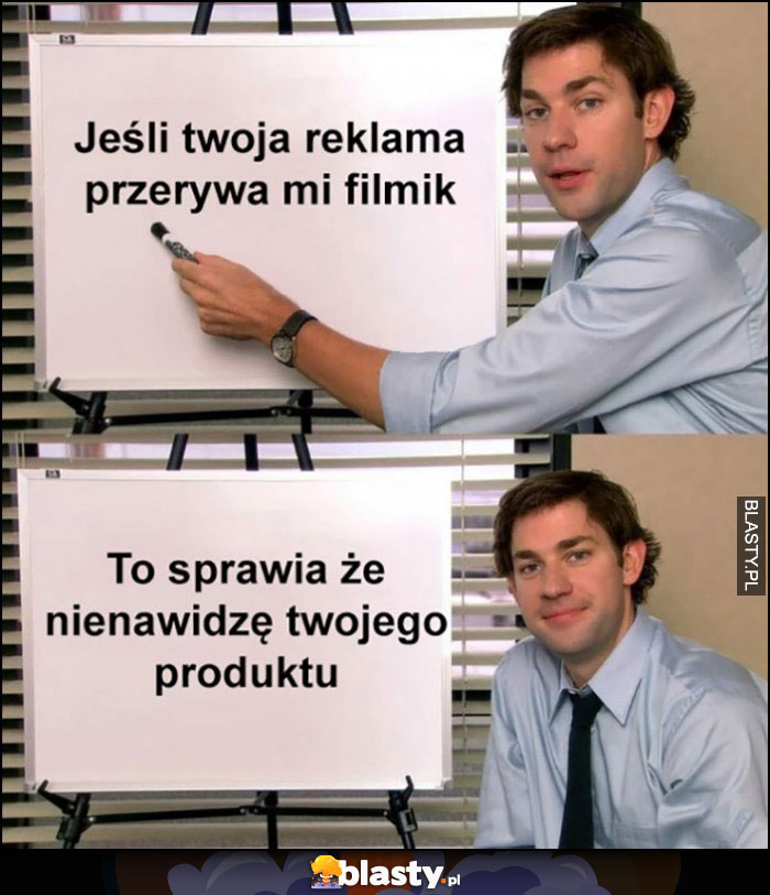 Jeśli twoja reklama przerywa mi filmik na youtube to sprawia, że nienawidzę twojego produktu