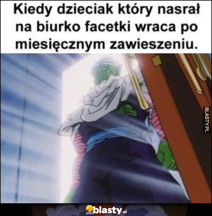 Kiedy dzieciak, który nasrał na biurko facetki wraca po miesięcznym zawieszeniu Dragon Ball