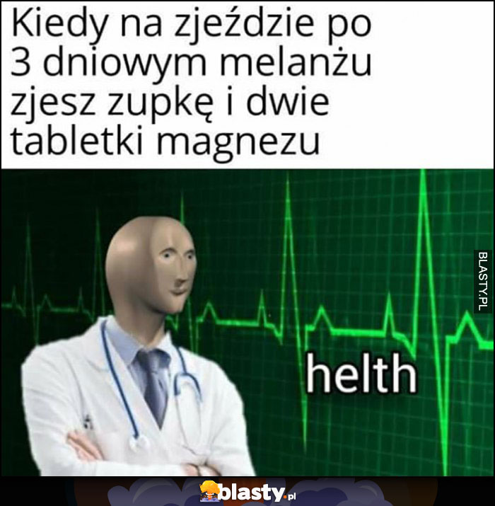 Kiedy na zjeździe po 3 dniowym melanżu zjesz zupkę i dwie tabletki magnezu zdrowie health