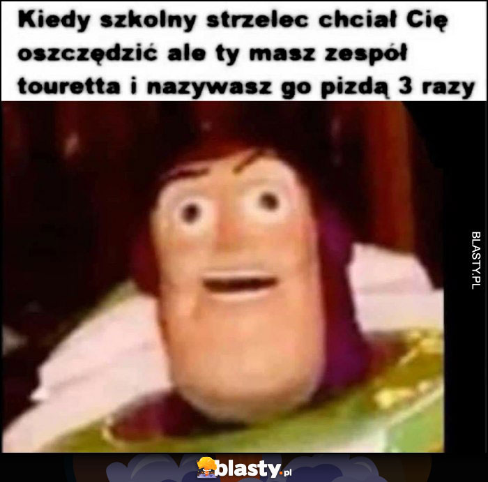 Kiedy szkolny strzelec chciał cię oszczędzić, ale ty masz zespół tourette'a i obrażasz go 3 razy Buzz Astral Toy Story