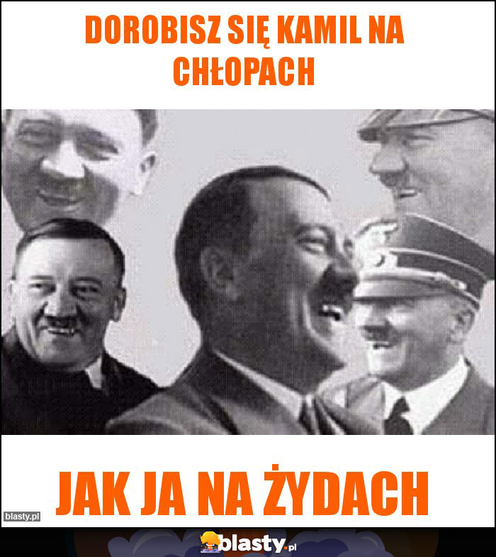 Dorobisz się Kamil na chłopach