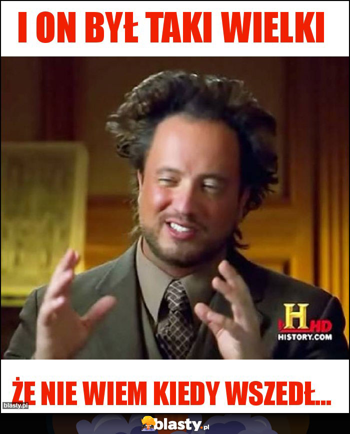 I on był taki wielki