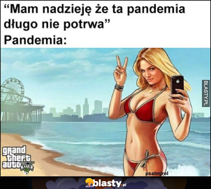 Mam nadzieję, że ta pandemia długo nie potrwa, pandemia jak ekran ładowania GTA V