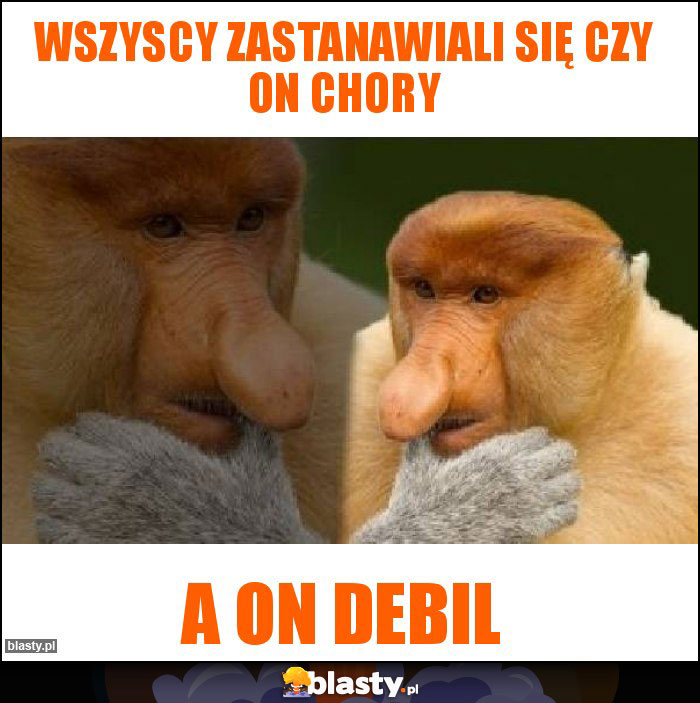 Wszyscy zastanawiali się czy on chory