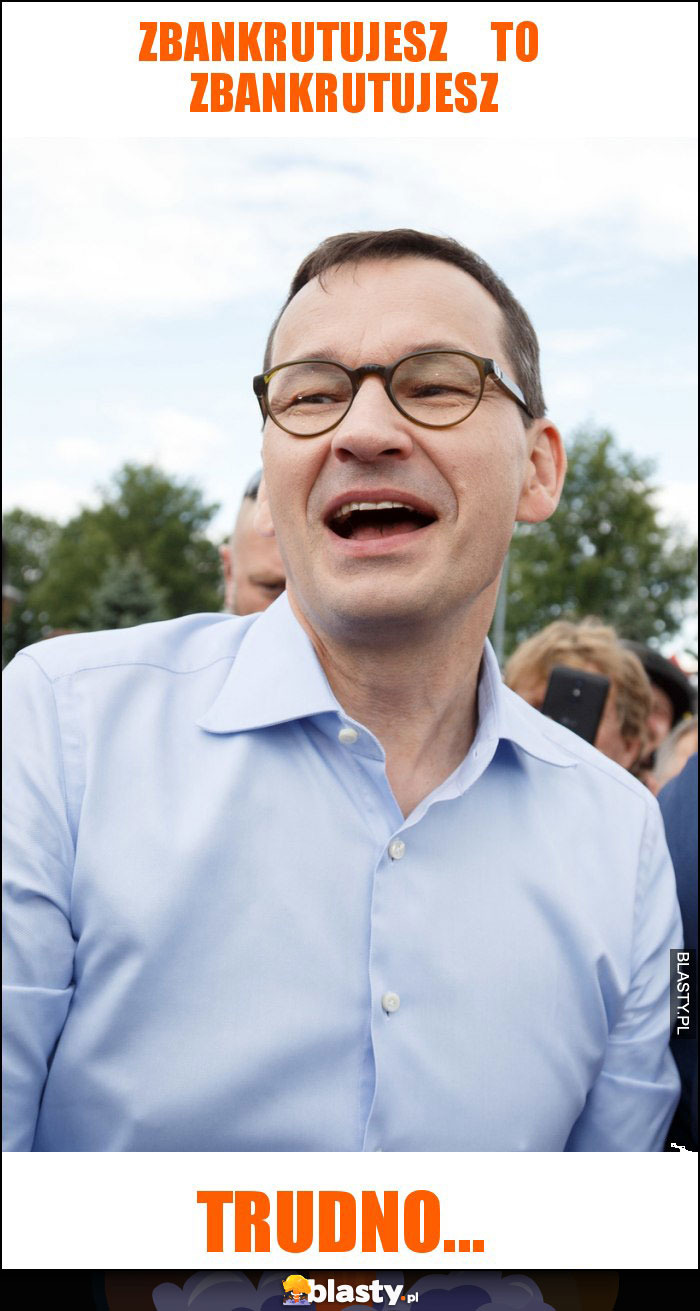 zbankrutujesz     to  zbankrutujesz