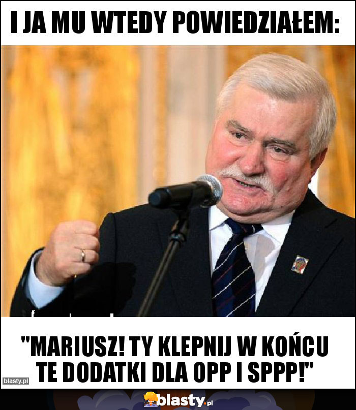 I ja mu wtedy powiedziałem: