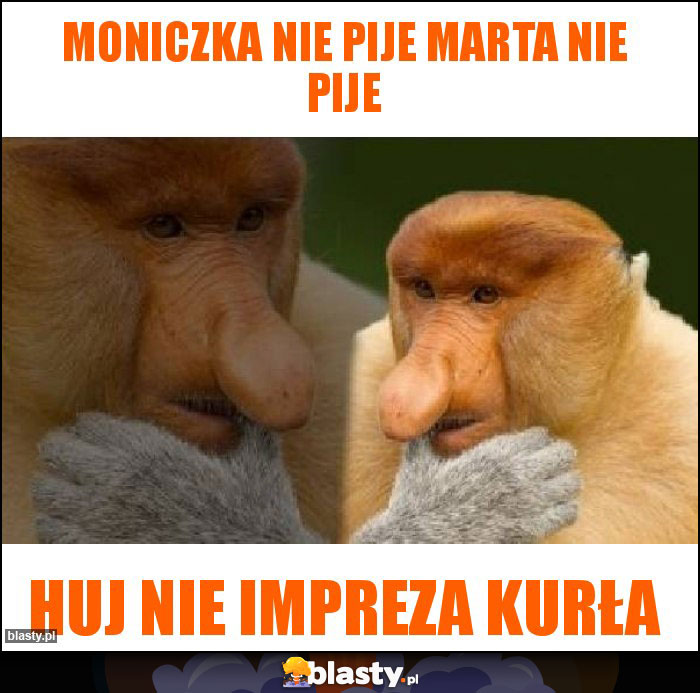 Moniczka nie pije Marta nie pije
