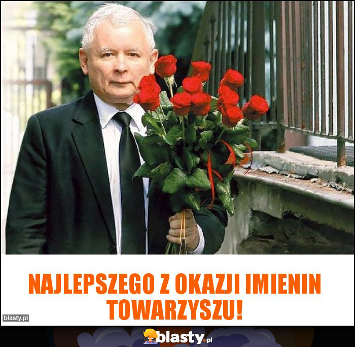 Najlepszego z okazji imienin Towarzyszu!
