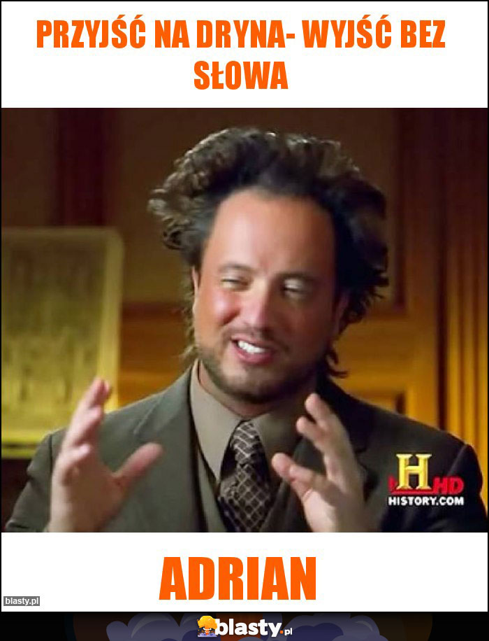 Przyjść na dryna- wyjść bez słowa