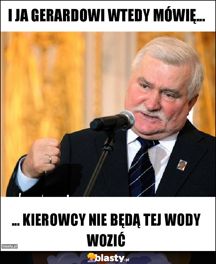 I ja Gerardowi wtedy mówię...