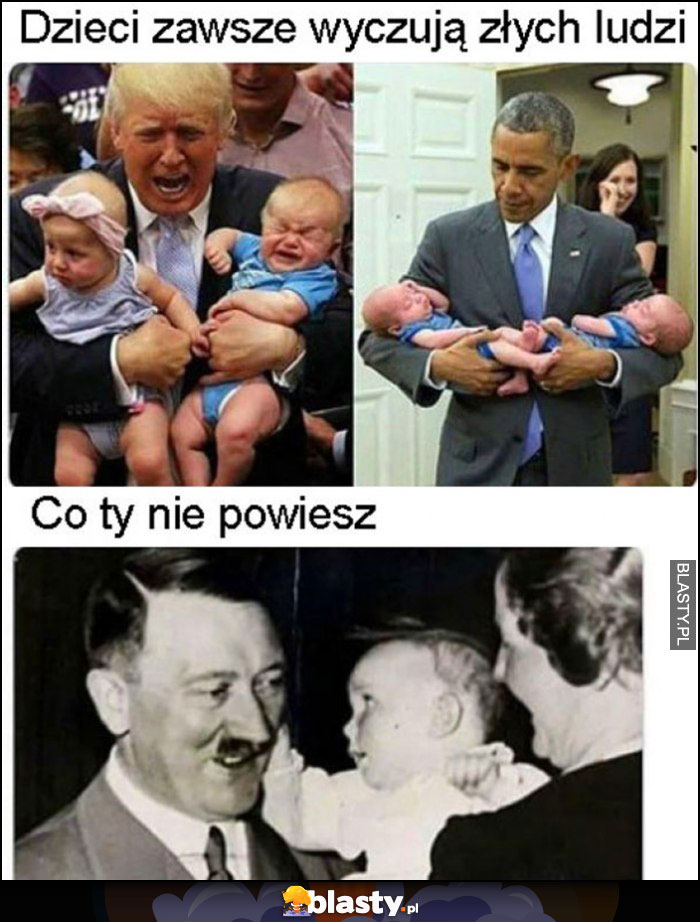 Dzieci zawsze wyczują złych ludzi Trump Obama, co Ty nie powiesz hitler