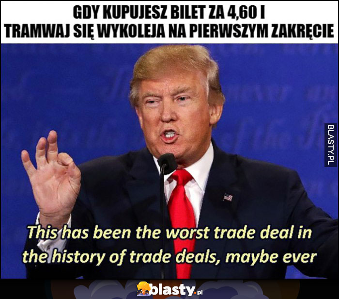 Gdy kupujesz bilet za 4,60 i tramwaj wykoleja się na pierwszym zakręcie Donald Trump najgorszy deal