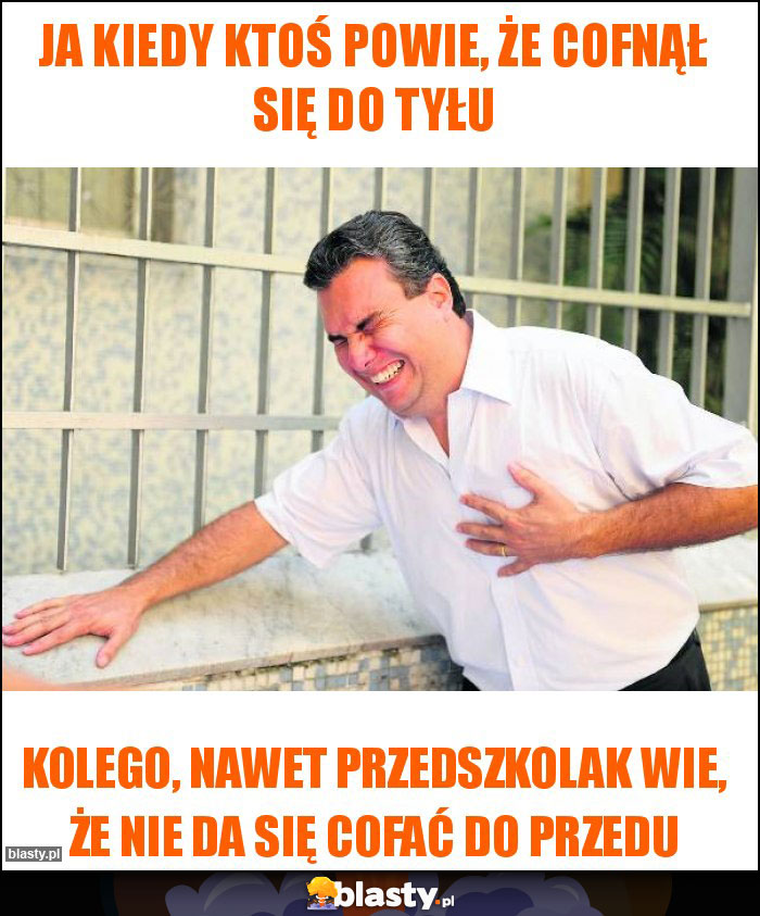 Ja kiedy ktoś powie, że cofnął się do tyłu