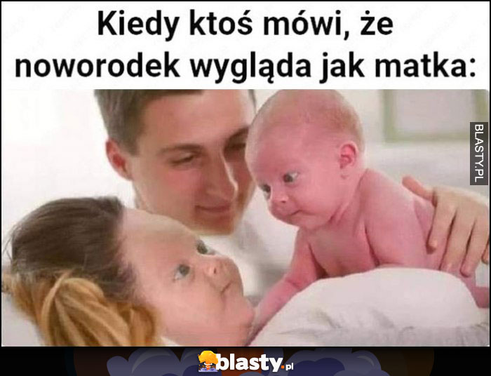 Kiedy ktoś mówi, że noworodek wygląda jak matka przeróbka