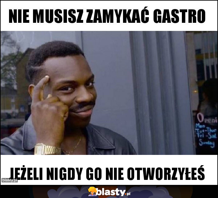 Nie musisz zamykać gastro