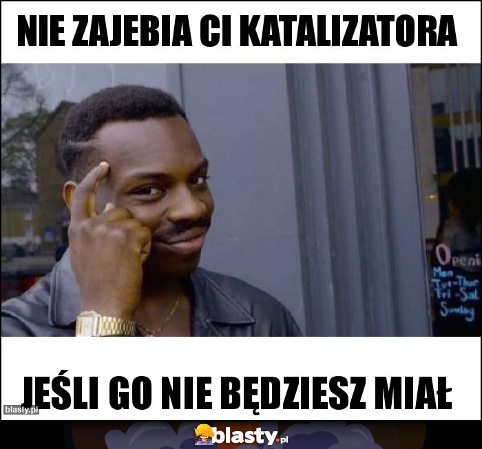 Nie zajebia Ci katalizatora