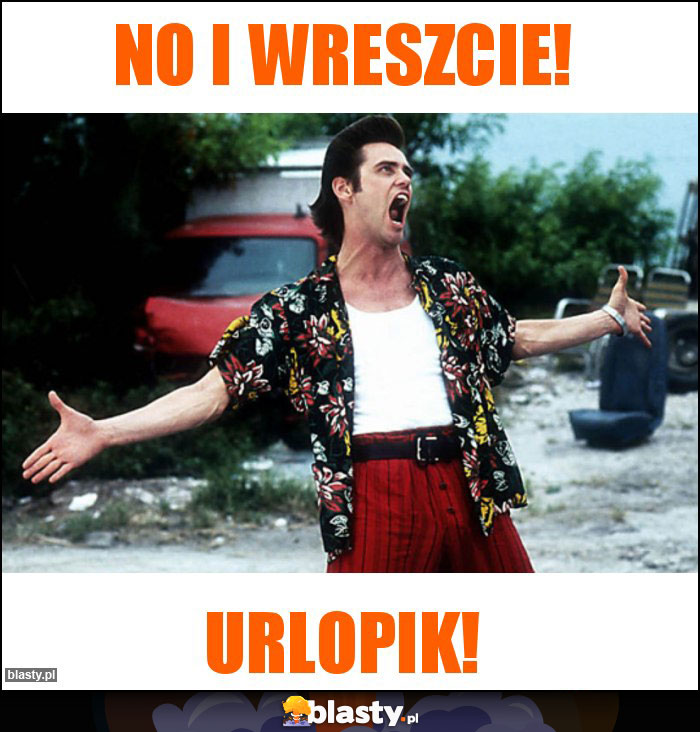No i wreszcie!