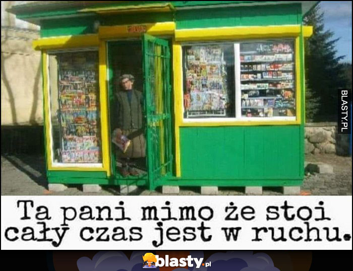 Ta pani mimo, że stoi cały czas jest w ruchu kiosk ruch dosłownie