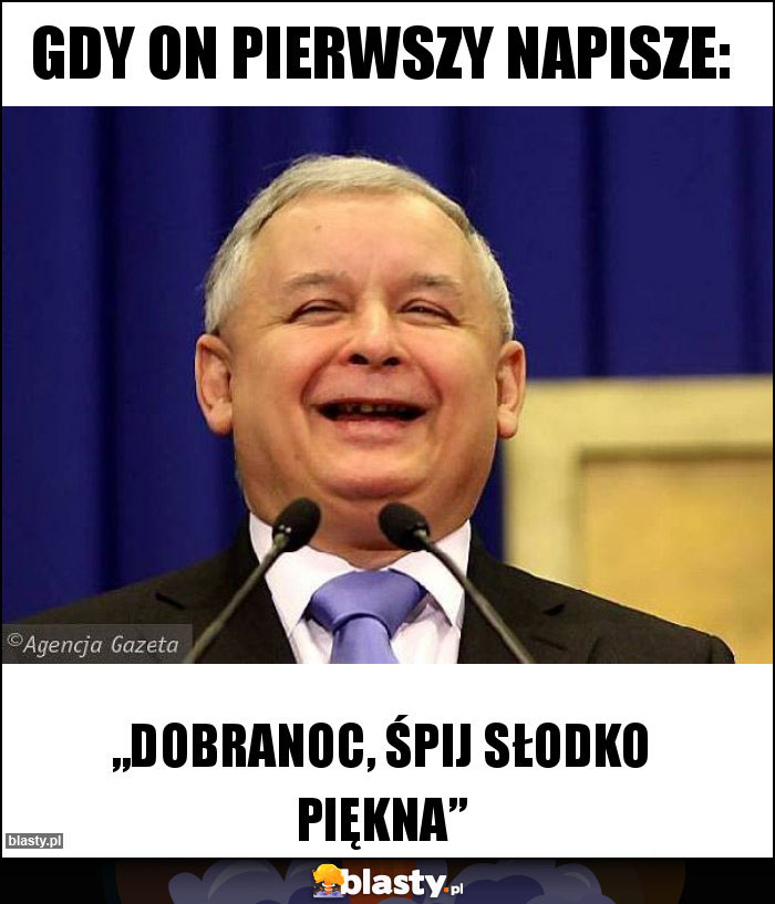 gdy on pierwszy napisze: