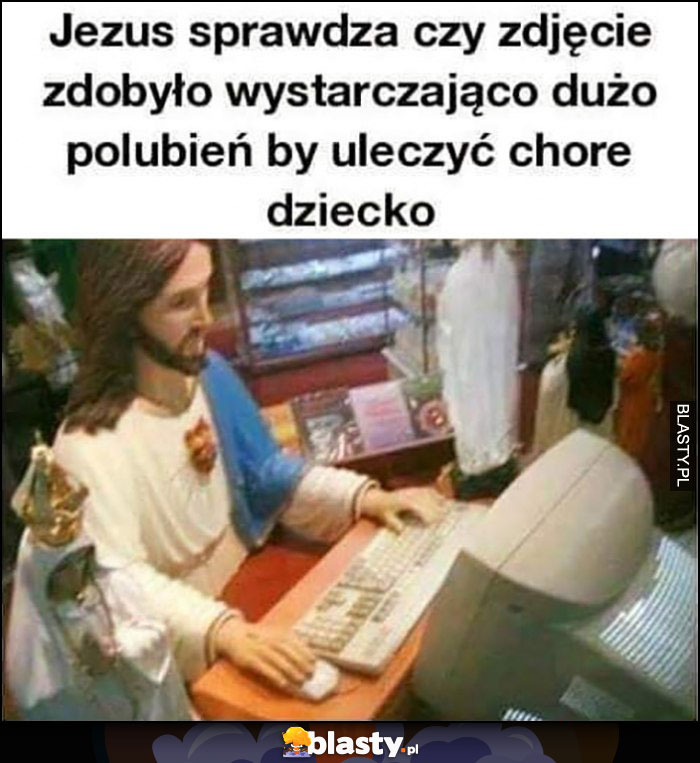 Jezus sprawdza czy zdjęcie zdobyło wystarczająco dużo polubień by uleczyć chore dziecko