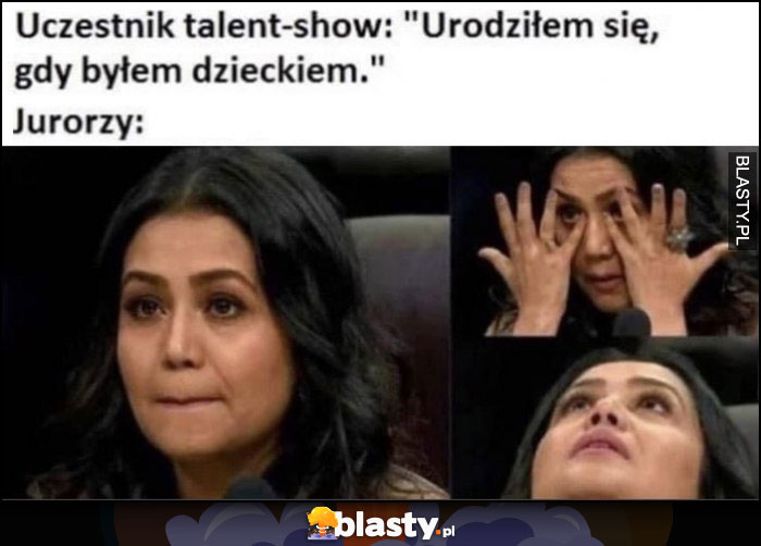 Uczestnik talent show: urodziłem się gdy byłem dzieckiem, jurorka jurorzy już płacze