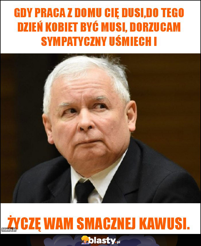 Gdy praca z domu Cię dusi,do tego dzień kobiet być musi, dorzucam sympatyczny uśmiech i