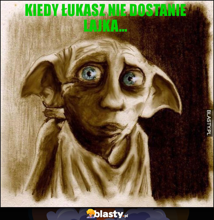 Kiedy Łukasz nie dostanie lajka...