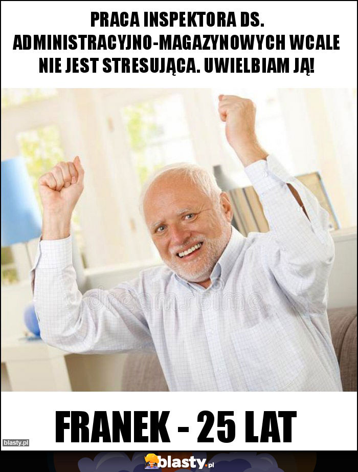 PRACA INSPEKTORA DS. ADMINISTRACYJNO-MAGAZYNOWYCH WCALE NIE JEST STRESUJĄCA. UWIELBIAM JĄ!