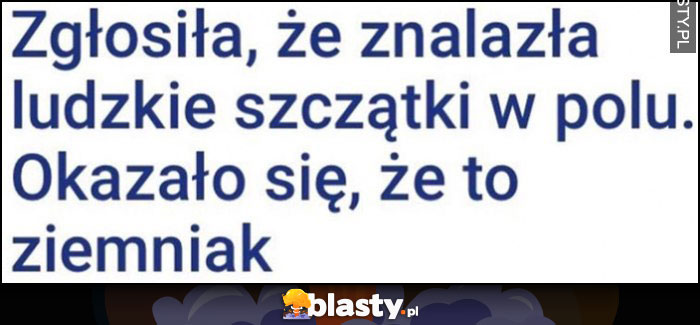 Zgłosiła, że znalazła ludzkie szczątki w polu, okazało się, że to ziemniak