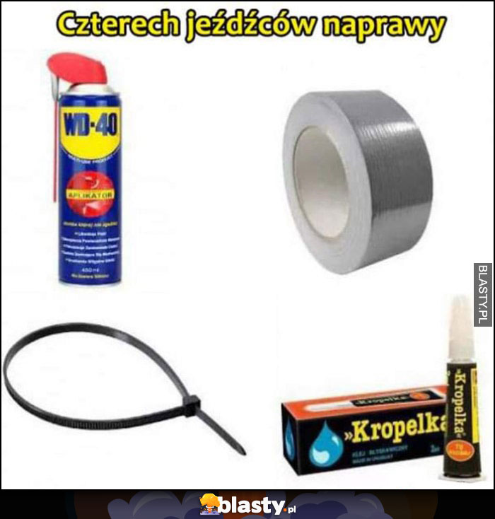 Czterech jeźdźców naprawy: WD40, taśma, trytytka, kropelka