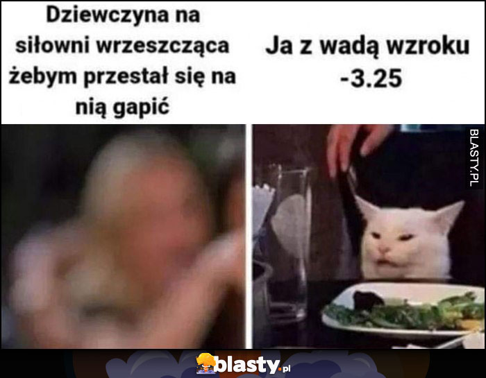 Dziewczyna na siłowni wrzeszcząca żebym przestał się na nią gapić, ja z wadą wzroku -3.25 kot