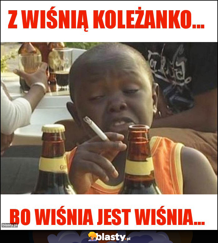 Z wiśnią koleżanko...
