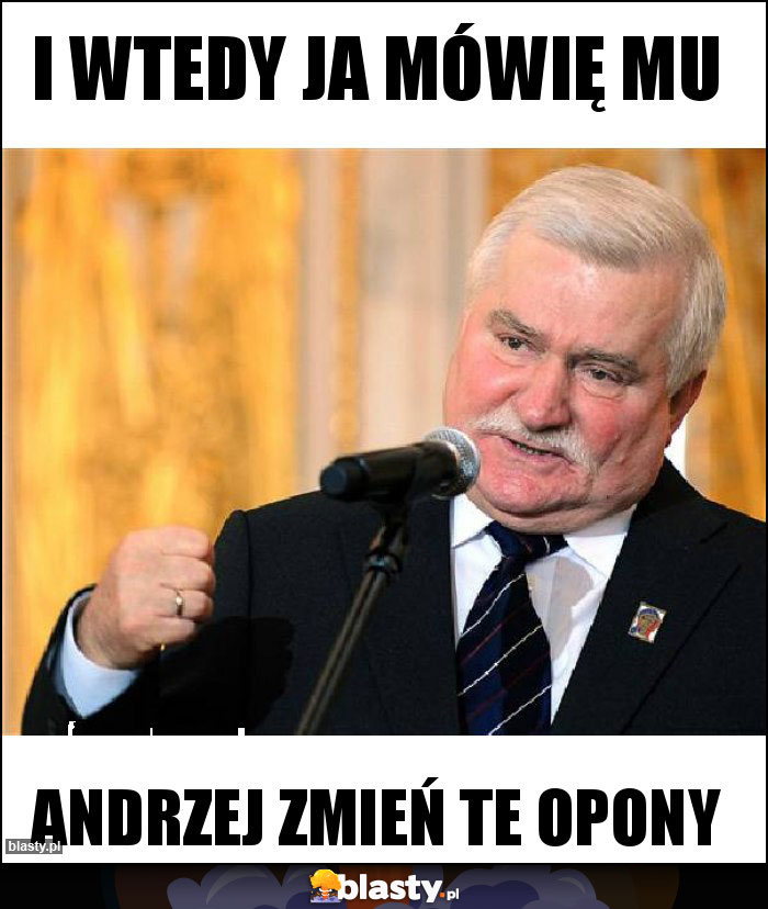 I wtedy ja mówię mu