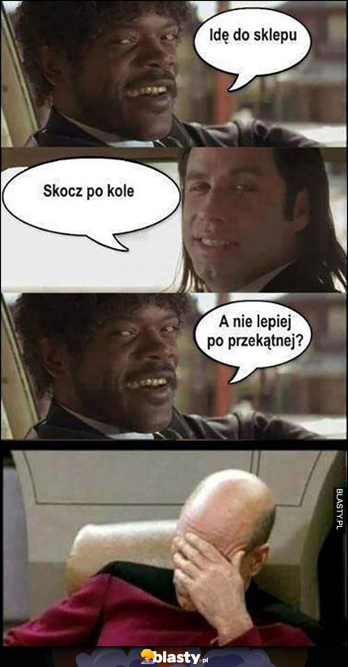 Idę do sklepu, skocz po kole, a nie lepiej po przekątnej? Pulp Fiction facepalm