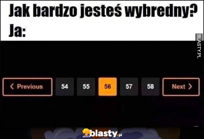 Jak bardzo jesteś wybredny? Ja: 56 podstrona na stronie z filmami dla dorosłych